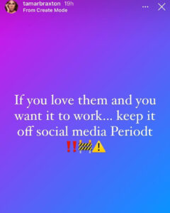 "If you love them and want it to work, keep it off social media" - Tamar Braxton
